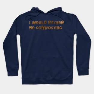 I would rather be composting Hoodie